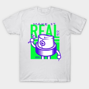 make it real T-Shirt